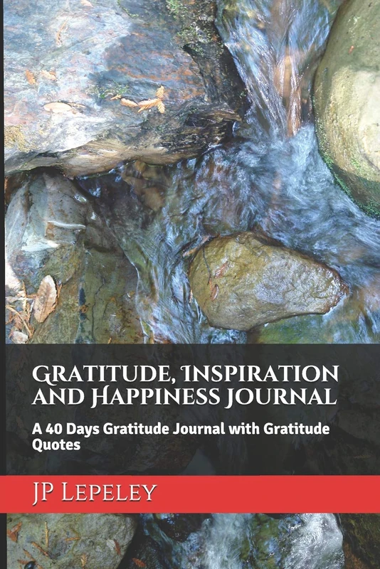 Gratitude, Inspiration and Happiness Journal: A 40 Days Gratitude Journal with Gratitude Quotes