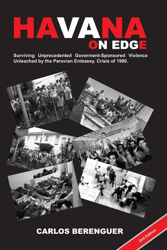 HAVANA on Edge: (Color2Ed). Surviving Unprecedented Government-Sponsored Violence Unleached on the Peruvian Embassy. Crisis of 1980.