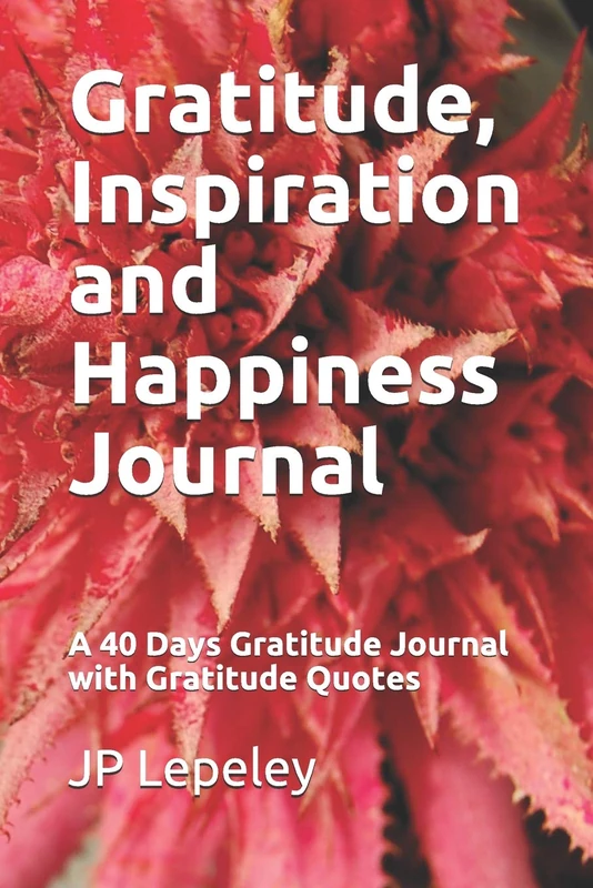 Gratitude, Inspiration and Happiness Journal: A 40 Days Gratitude Journal with Gratitude Quotes