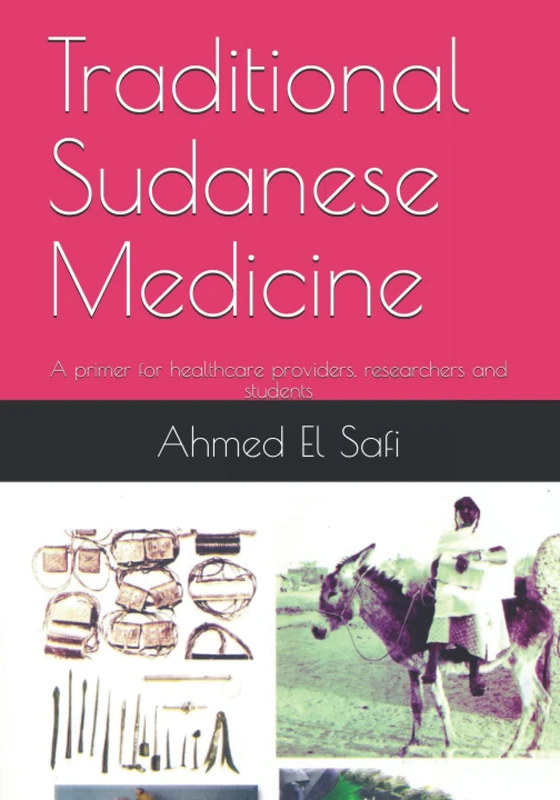 Traditional Sudanese Medicine: A primer for healthcare providers, researchers and students: 1 (Medical Heritage)