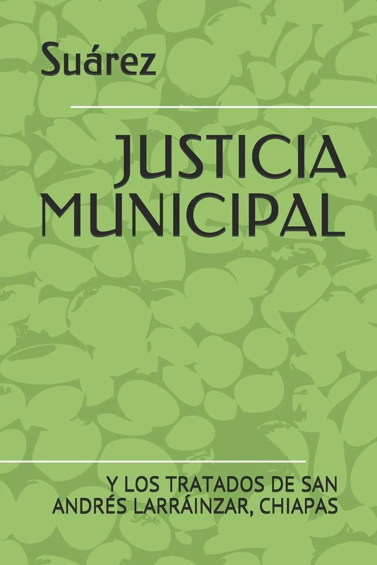 JUSTICIA MUNICIPAL: Y LOS TRATADOS DE SAN ANDRÉS LARRÁINZAR, CHIAPAS - Image 1