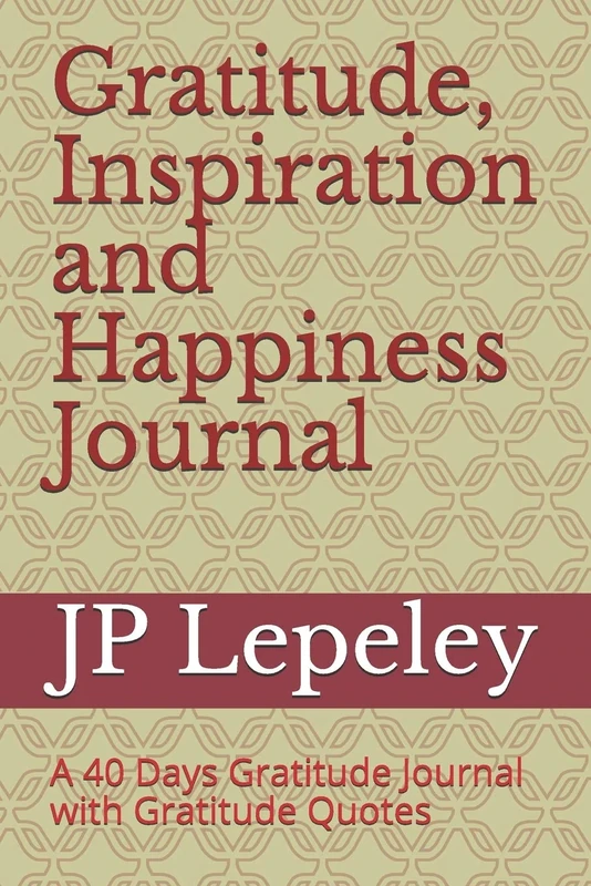 Gratitude, Inspiration and Happiness Journal: A 40 Days Gratitude Journal with Gratitude Quotes