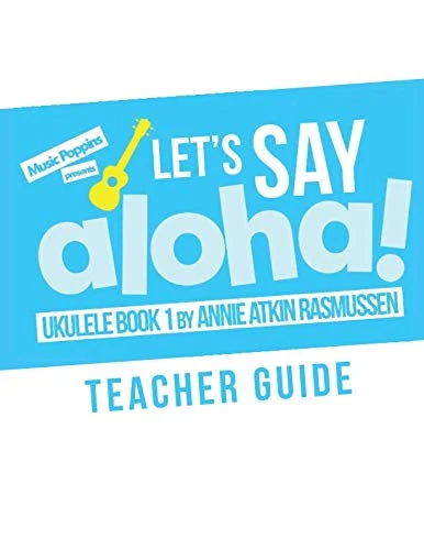 Music Poppins Presents: Let's Say Aloha! TEACHER GUIDE: Ukulele Book 1 (Let's Say Aloha! TEACHER GUIDES)