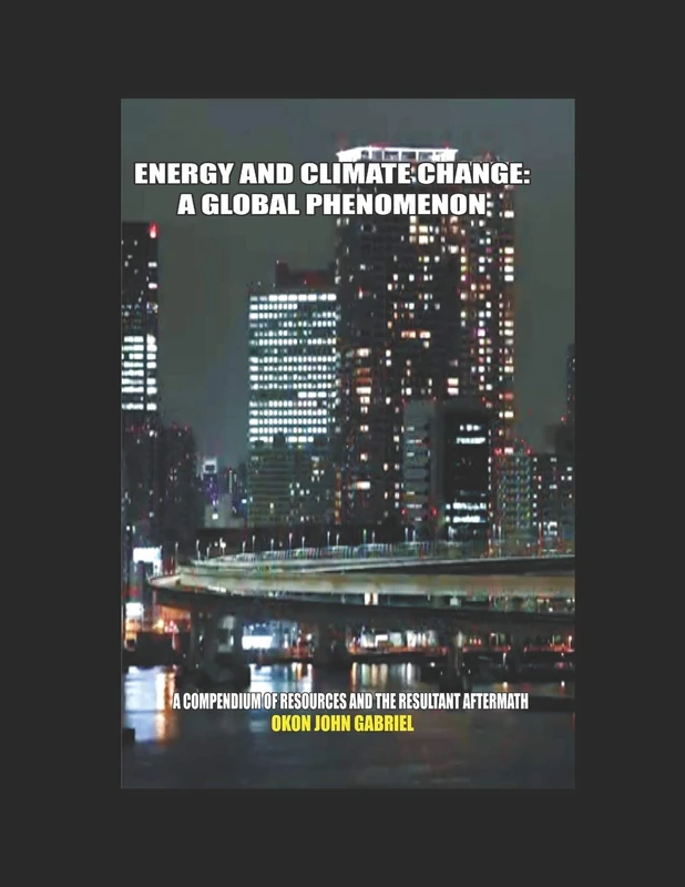 ENERGY AND CLIMATE CHANGE: A GLOBAL PHENOMENON: A COMPENDIUM OF RESOURCES AND THE RESULTANT AFTERMATH - Image 1