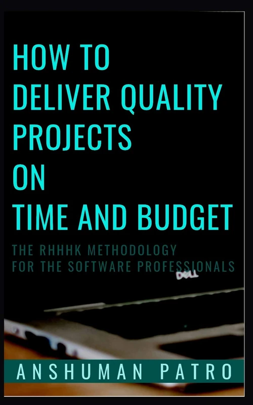 How to Deliver Quality Projects On Time And Budget: The RHHHK Methodology For Software Professionals - Image 1