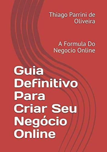 Guia Definitivo Para Criar Seu Negócio Online: A Formula Do Negocio Online