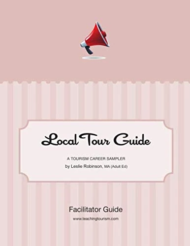 Local Tour Guide: Facilitator Guide (Tourism Career Samplers)