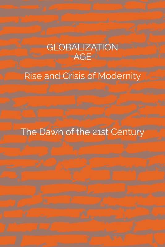 GLOBALIZATION AGE: Rise and Crisis of Modernity