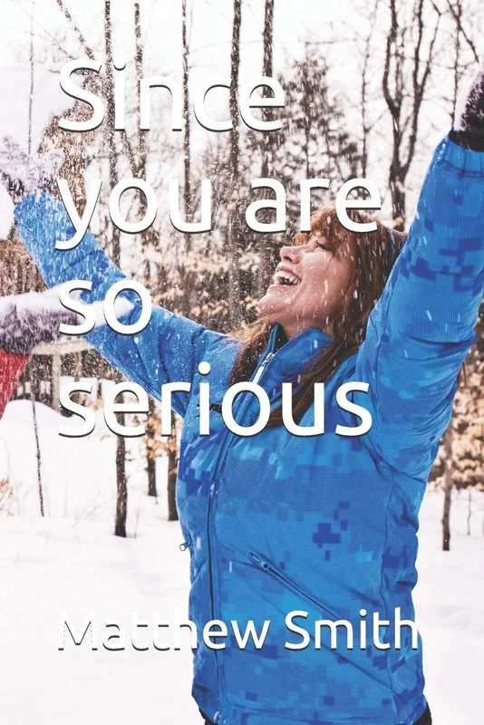Since you are so serious
