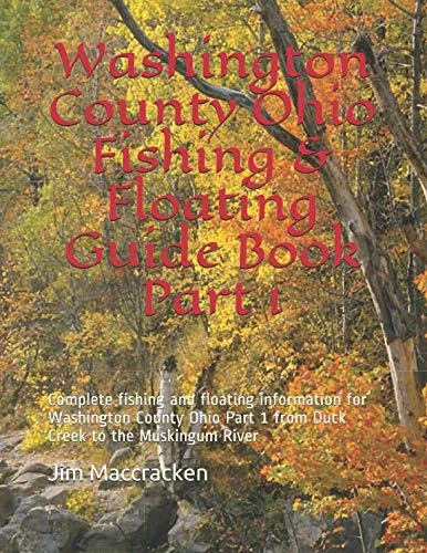 Washington County Ohio Fishing & Floating Guide Book Part 1: Complete fishing and floating information for Washington County Ohio Part 1 from Duck ... (Ohio Fishing & Floating Guide Book Parts)