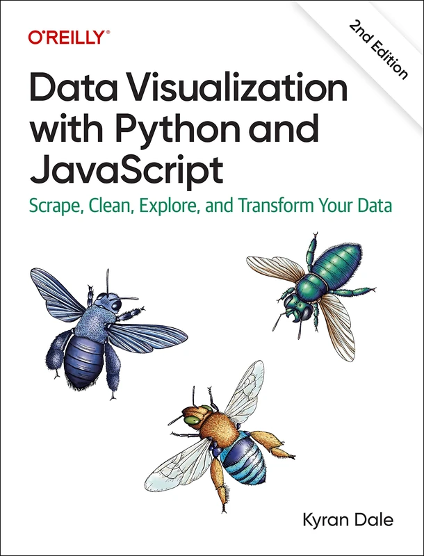 Data Visualization with Python and JavaScript 2e: Scrape, Clean, Explore, and Transform Your Data