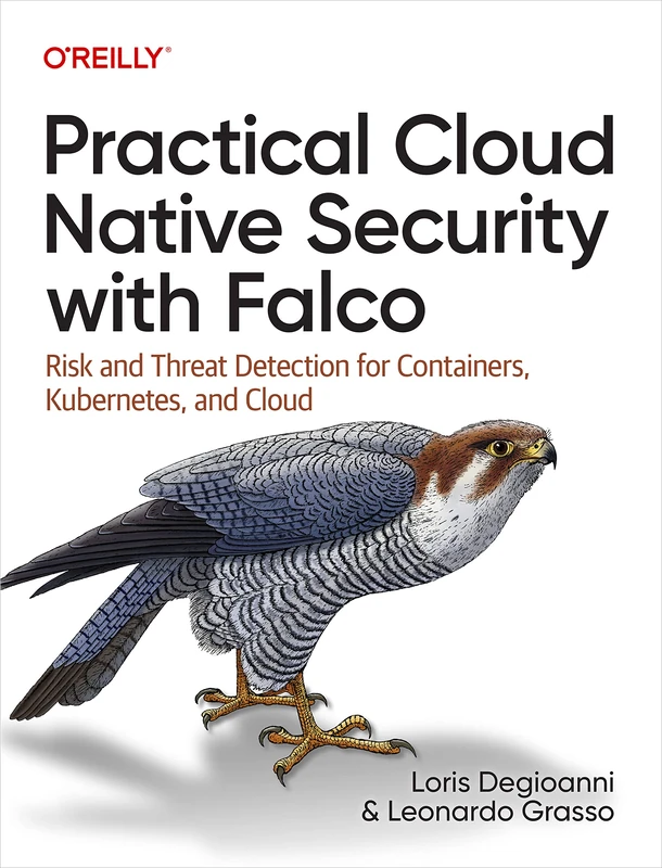 Practical Cloud Native Security with Falco: Risk and Threat Detection for Containers, Kubernetes, and Cloud - Image 1