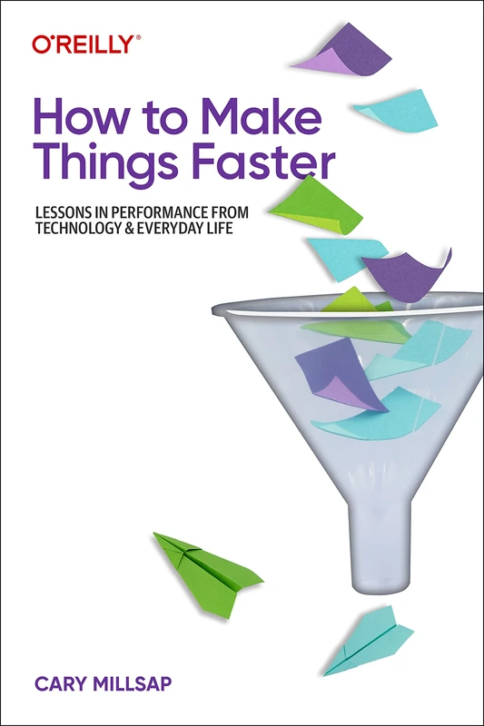 How To Make Things Faster: Lessons in Performance from Technology and Everyday Life - Image 1
