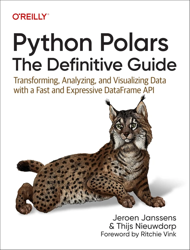 Python Polars: The Definitive Guide: Transforming, Analyzing, and Visualizing Data with a Fast and Expressive Dataframe API
