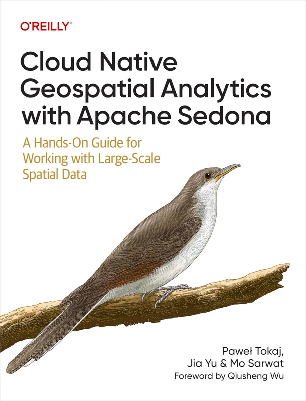 O'Reilly Cloud Native Geospatial Analytics with Apache Sedona