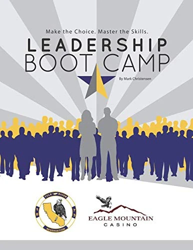 Leadership Boot Camp: Make the Choice. Master the Skills. At Eagle Mountain Casino.
