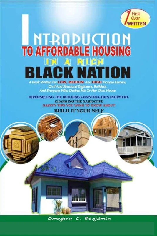 INTRODUCTION TO AFFORDABLE HOUSING IN A RICH BLACK NATION: A Book Written for Low, Medium and High Income Earners ...