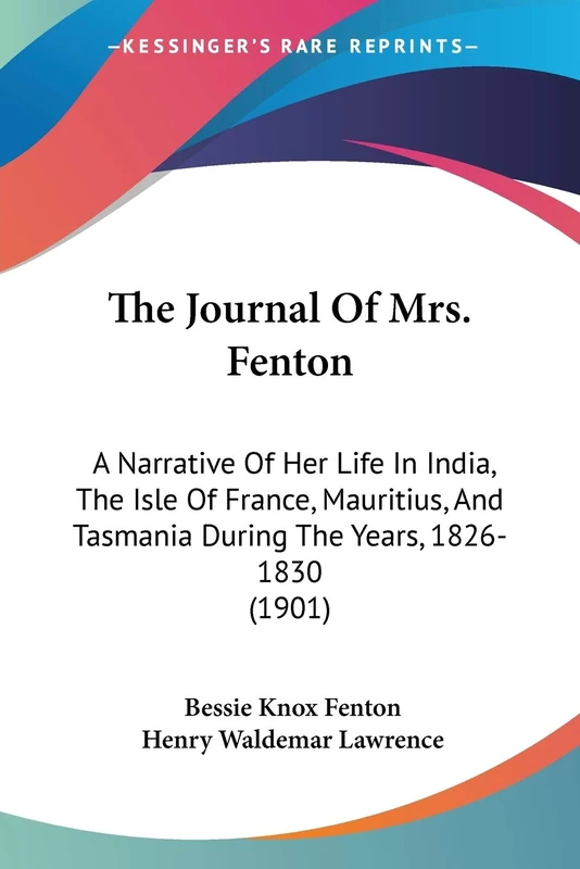 The Journal Of Mrs. Fenton: A Narrative Of Her Life In India, The Isle Of France, Mauritius, And Tasmania During The Years, 1826-1830 (1901)