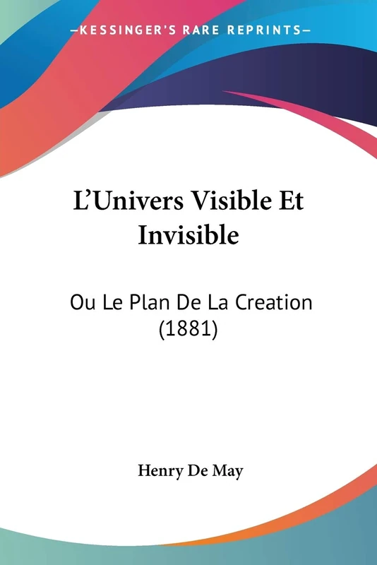 L'Univers Visible Et Invisible: Ou Le Plan De La Creation (1881)