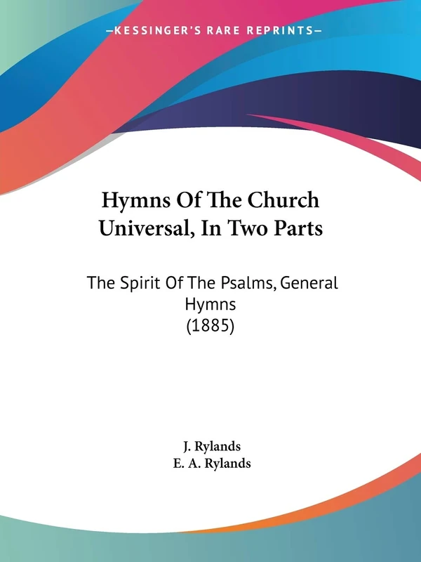 Hymns Of The Church Universal, In Two Parts: The Spirit Of The Psalms, General Hymns (1885)