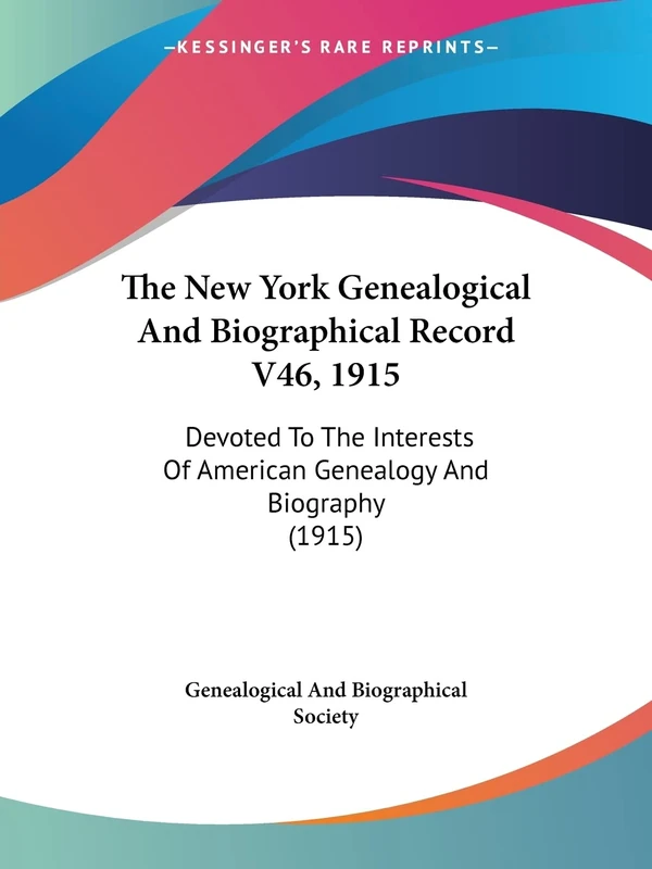 The New York Genealogical And Biographical Record V46, 1915: Devoted To The Interests Of American Genealogy And Biography (1915)