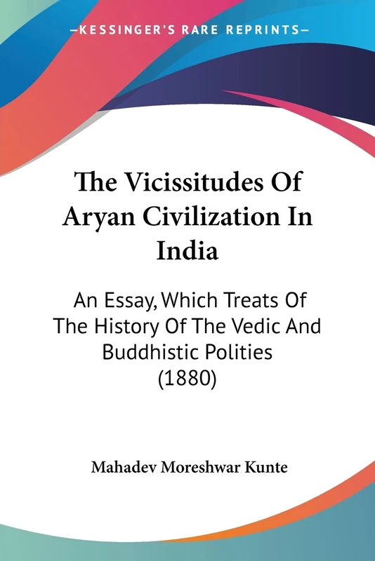 The Vicissitudes Of Aryan Civilization In India: An Essay, Which Treats Of The History Of The Vedic And Buddhistic Polities (1880)