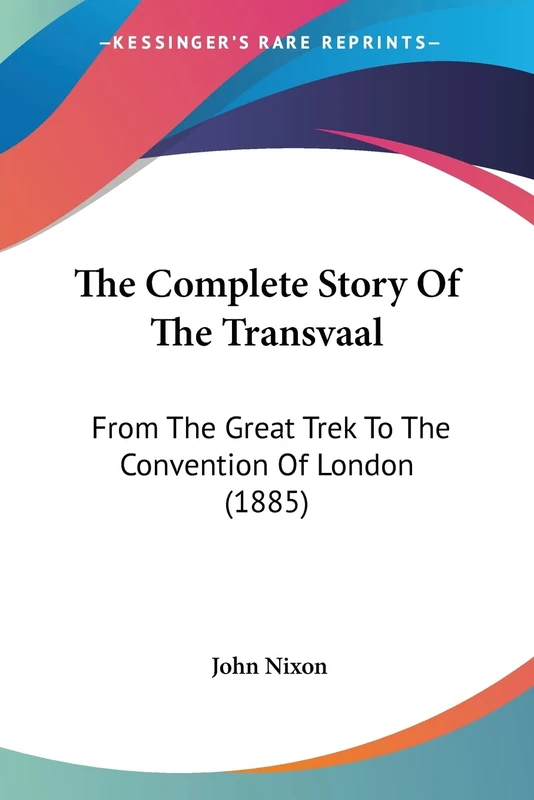 The Complete Story Of The Transvaal: From The Great Trek To The Convention Of London (1885) - Image 1