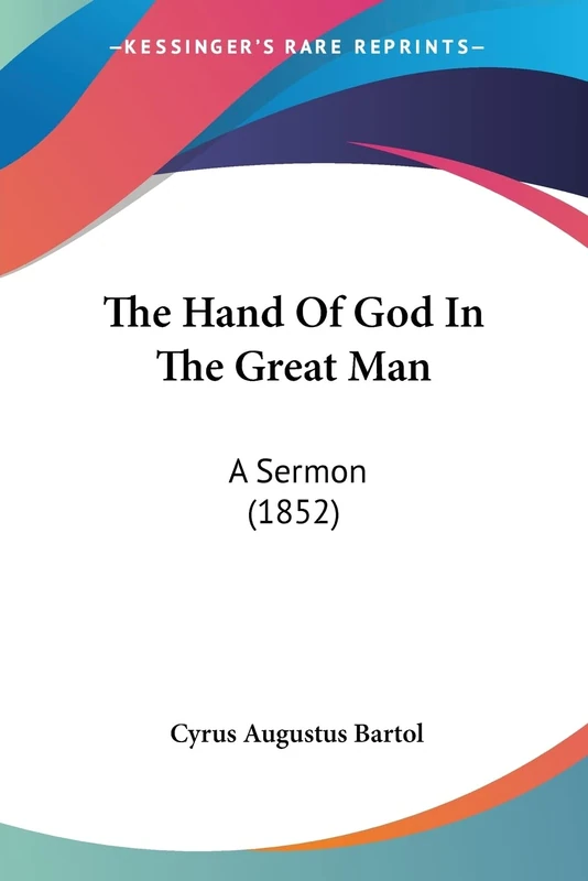 The Hand Of God In The Great Man: A Sermon (1852)