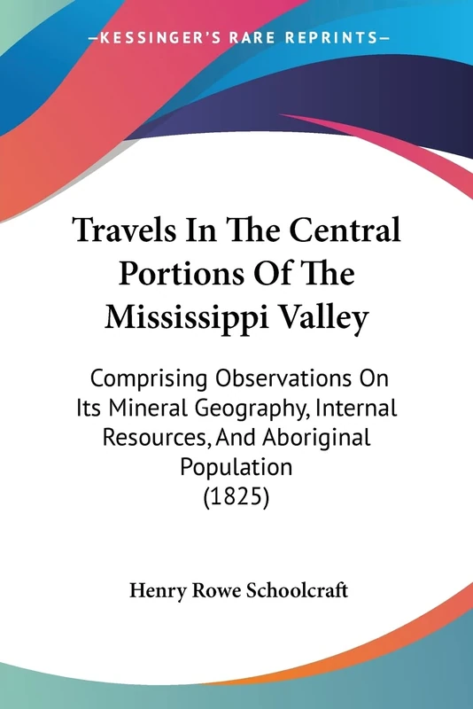 Travels In The Central Portions Of The Mississippi Valley: Comprising Observations On Its Mineral Geography, Internal Resources, And Aboriginal Population (1825)