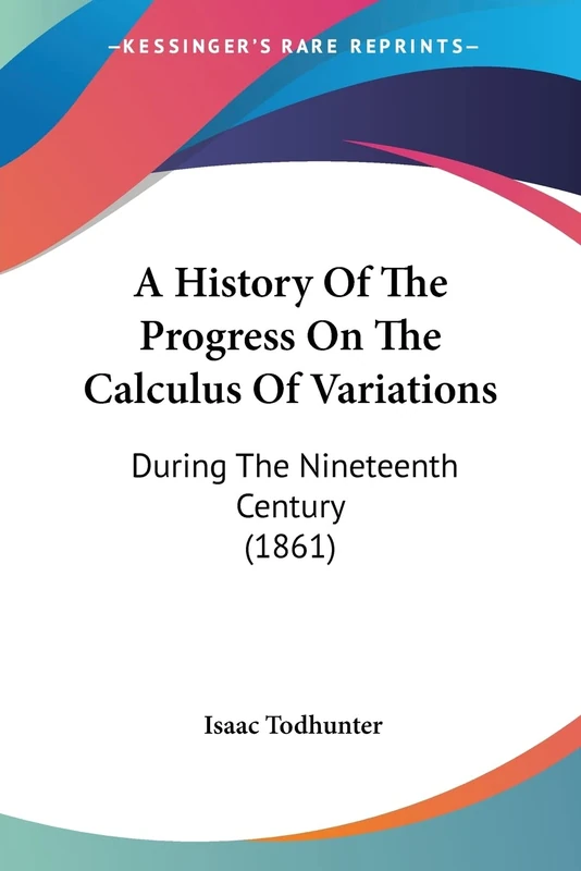 A History Of The Progress On The Calculus Of Variations: During The Nineteenth Century (1861)