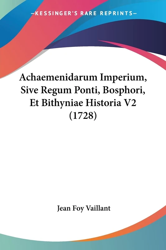 Achaemenidarum Imperium, Sive Regum Ponti, Bosphori, Et Bithyniae Historia V2 (1728): 2