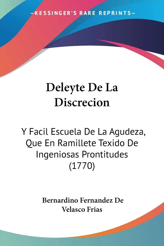 Deleyte De La Discrecion: Y Facil Escuela De La Agudeza, Que En Ramillete Texido De Ingeniosas Prontitudes (1770) - Image 1