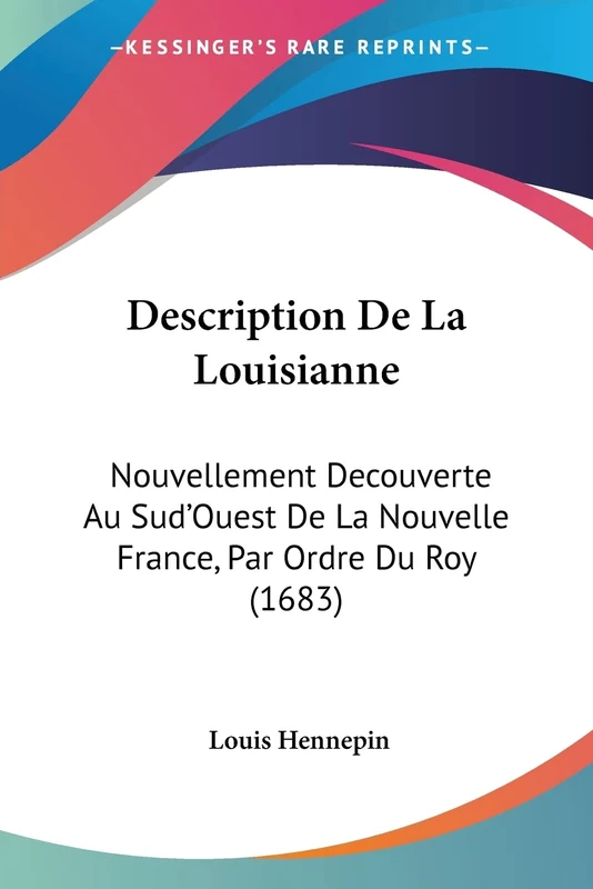 Description De La Louisianne: Nouvellement Decouverte Au Sud'Ouest De La Nouvelle France, Par Ordre Du Roy (1683)