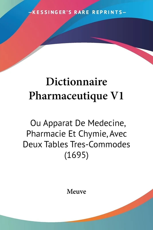 Dictionnaire Pharmaceutique V1: Ou Apparat De Medecine, Pharmacie Et Chymie, Avec Deux Tables Tres-Commodes (1695)