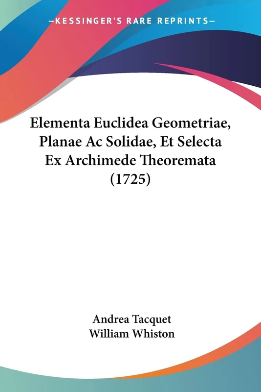 Elementa Euclidea Geometriae, Planae Ac Solidae, Et Selecta Ex Archimede Theoremata (1725)