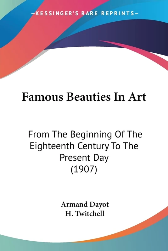 Famous Beauties In Art: From The Beginning Of The Eighteenth Century To The Present Day (1907)
