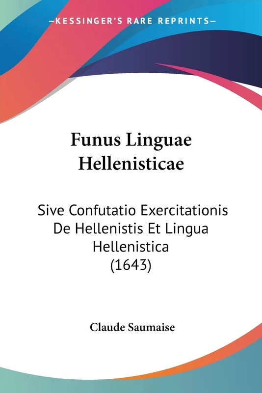 Funus Linguae Hellenisticae: Sive Confutatio Exercitationis De Hellenistis Et Lingua Hellenistica (1643) - Image 1
