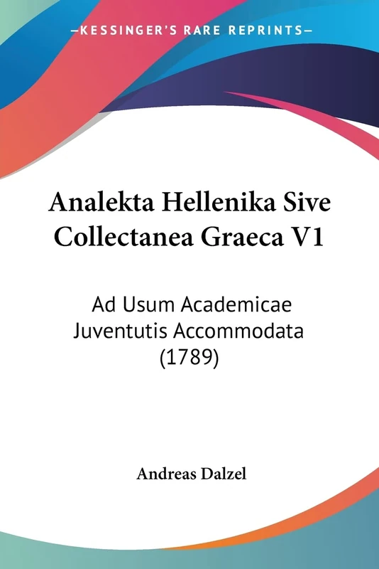 Analekta Hellenika Sive Collectanea Graeca V1: Ad Usum Academicae Juventutis Accommodata (1789): 1