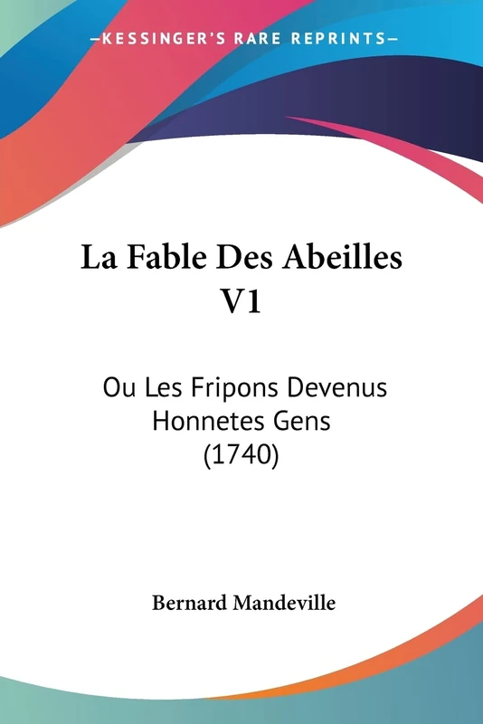 La Fable Des Abeilles V1: Ou Les Fripons Devenus Honnetes Gens (1740)