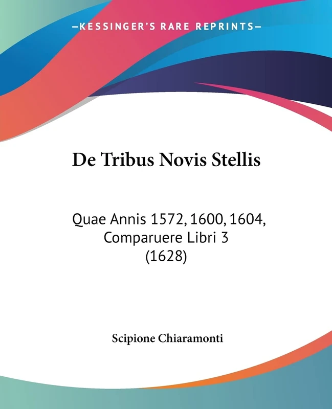 De Tribus Novis Stellis: Quae Annis 1572, 1600, 1604, Comparuere Libri 3 (1628)