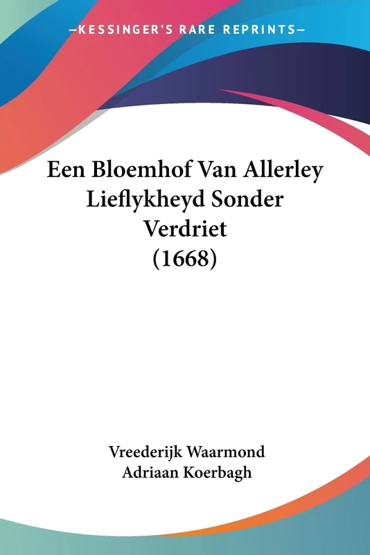 Een Bloemhof Van Allerley Lieflykheyd Sonder Verdriet (1668) - Image 1