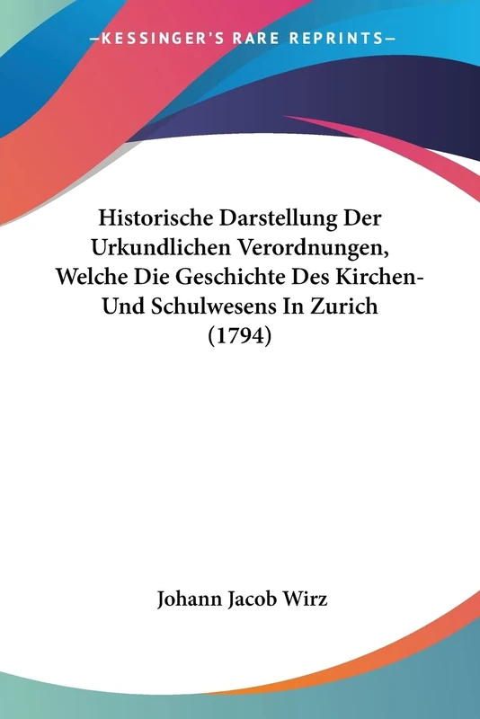 Historische Darstellung Der Urkundlichen Verordnungen, Welche Die Geschichte Des Kirchen- Und Schulwesens In Zurich (1794) - Image 1