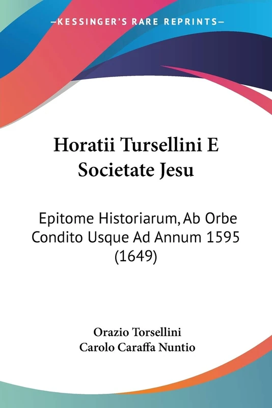 Horatii Tursellini E Societate Jesu: Epitome Historiarum, Ab Orbe Condito Usque Ad Annum 1595 (1649) - Image 1