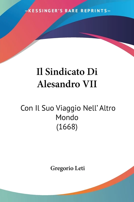 Il Sindicato Di Alesandro VII: Con Il Suo Viaggio Nell' Altro Mondo (1668)