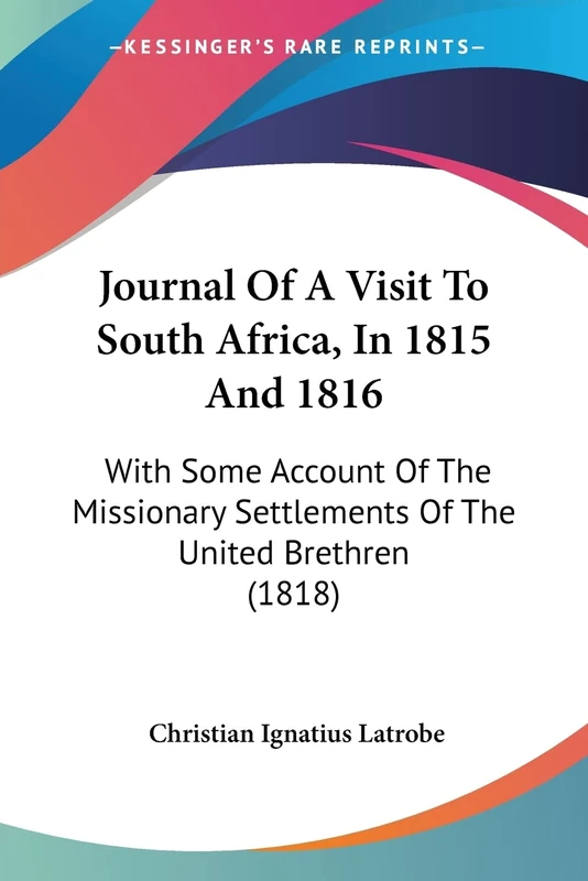 Journal Of A Visit To South Africa, In 1815 And 1816: With Some Account Of The Missionary Settlements Of The United Brethren (1818)