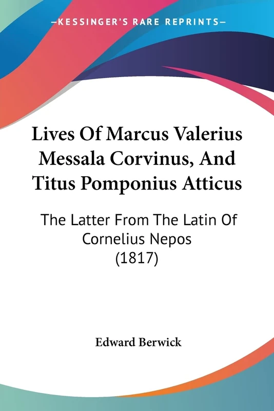 Lives Of Marcus Valerius Messala Corvinus, And Titus Pomponius Atticus: The Latter From The Latin Of Cornelius Nepos (1817)