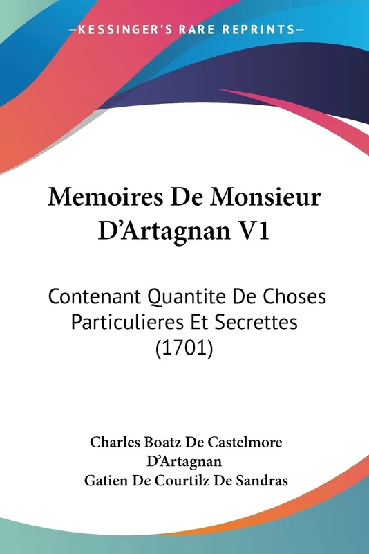 Memoires De Monsieur D'Artagnan V1: Contenant Quantite De Choses Particulieres Et Secrettes (1701)