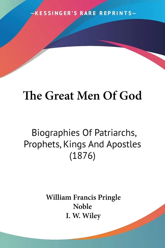 The Great Men Of God: Biographies Of Patriarchs, Prophets, Kings And Apostles (1876)