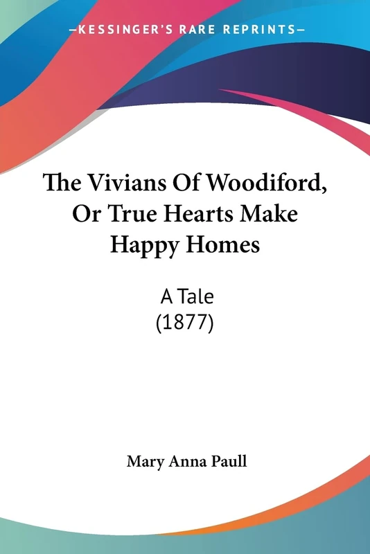 The Vivians Of Woodiford, Or True Hearts Make Happy Homes: A Tale (1877) - Image 1