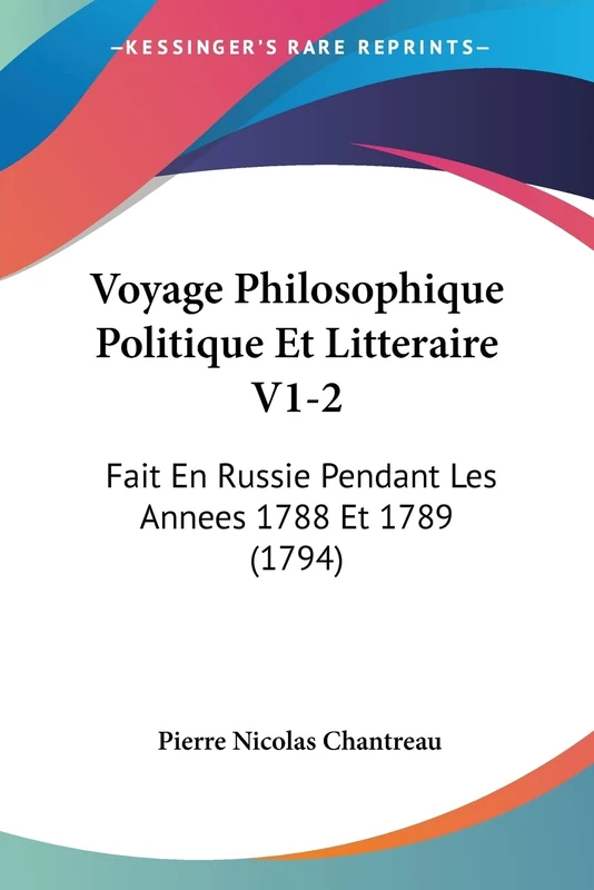 Voyage Philosophique Politique Et Litteraire V1-2: Fait En Russie Pendant Les Annees 1788 Et 1789 (1794)